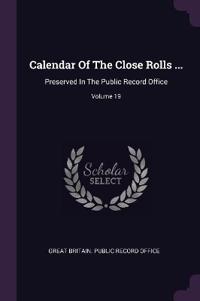 Calendar Of The Close Rolls ...