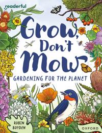 Readerful Independent Library: Oxford Reading Level 13: Grow, Don't Mow: Gardening for the Planet