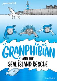 Readerful Rise: Oxford Reading Level 10: Granphibian and the Seal Island Rescue