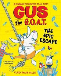 Gus the G.O.A.T.: The Epic Escape: The new laugh-out-loud full-colour series from award-winning author Clare Helen Welsh