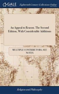 An Appeal to Reason. The Second Edition, With Considerable Additions