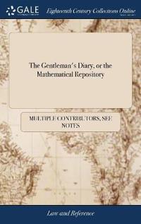 The Gentleman's Diary, or the Mathematical Repository