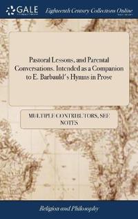 Pastoral Lessons, and Parental Conversations. Intended as a Companion to E. Barbauld's Hymns in Prose