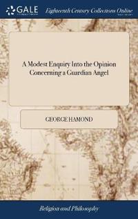 A Modest Enquiry Into the Opinion Concerning a Guardian Angel