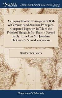 Kirjan kansi "An Inquiry Into the Consequences Both of Calvinistic and Arminian Principles, Compared Together. in Which the Principal Things, in Mr. Beach's Second Reply, to the Late Mr. Jonathan Dickinson's Second Vindication"