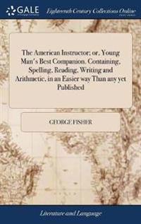 Kirjan kansi "The American Instructor; Or, Young Man's Best Companion. Containing, Spelling, Reading, Writing and Arithmetic, in an Easier Way Than Any Yet Published"