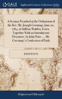 Kirjan kansi "A Sermon Preached at the Ordination of the Rev. Mr. Joseph Gwennap, June 20, 1764, at Saffron-Walden, Essex, Together With an Introductory Discourse, by John Potts. ... Mr. Gwennap's Confession of Faith"