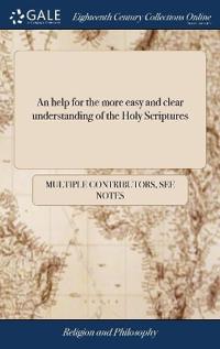 Bokomslag för "An help for the more easy and clear understanding of the Holy Scriptures"