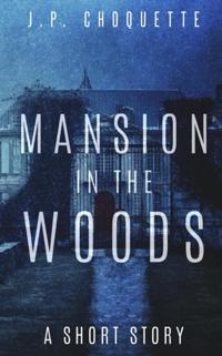 Mansion in the Woods: a Short Story