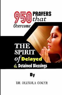 950 Prayers that overcome The Spirit of Delayed and detained Blessings