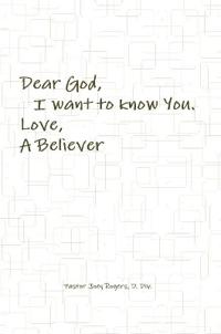 Dear God, I want to know You. Love, A Believer