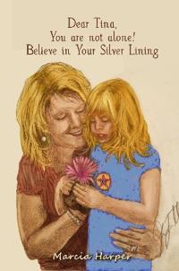Dear Tina, You are not alone, believe in your silver lining!