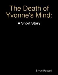 Death of Yvonne's Mind: A Short Story