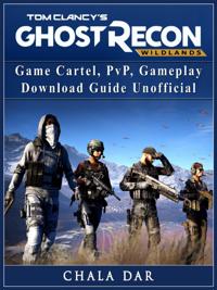 Tom Clancys Ghost Recon Wildlands Game Cartel, PvP, Gameplay, Download Guide Unofficial