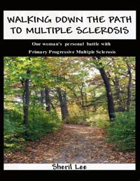 Walking Down the Path to Multiple Sclerosis: One Woman's Personal Battle With Primary Progressive Multiple Sclerosis
