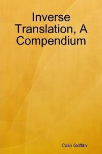 Inverse Translation, A Compendium