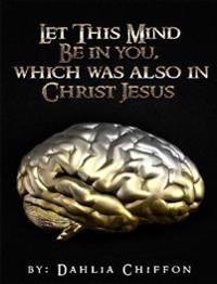 The Mental Battle: Let This Mind Be In You, Which Was Also In Christ Jesus