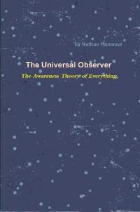 The Universal Observer - The Awareness Theory of Everything