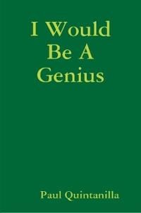 I Would Be A Genius