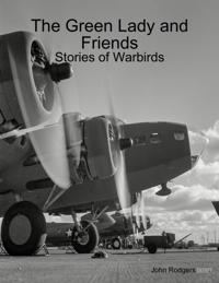 Green Lady and Friends: Stories of Warbirds