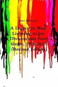 A Legacy in Wax: Listening to Joy Division and New Order, 1976-2017 (Revised Edition)