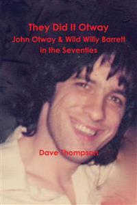 They Did It Otway - John Otway & Wild Willy Barrett in the Seventies