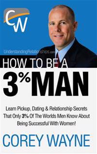 How to Be a 3% Man, Winning the Heart of the Woman of Your Dreams