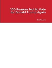 100 Reasons Not to Vote for Donald Trump Again