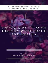 I'm Walking into My Destiny with Grace and Beauty