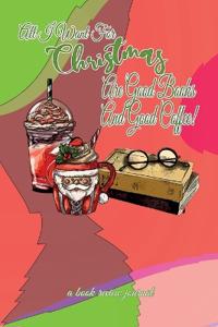 All I Want For Christmas Are Good Books And Good Coffee! A Book Review Journal
