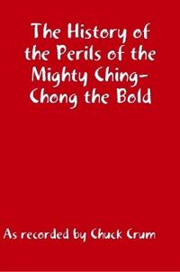 The History of the Perils of the Mighty Ching-Chong the Bld