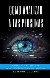 Como Analizar a las Personas. Lenguaje Corporal. Aprende a Leer el Lenguaje no Verbal de las Personas.