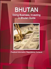 Bhutan: Doing Business, Investing in Bhutan Guide - Practical Information, Regulations, Contacts