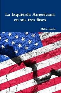 La Izquierda Americana en sus tres fases