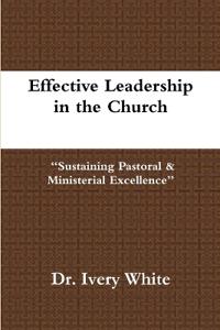 Effective Leadership in the Church "Sustaining Pastoral & Ministerial Excellence"