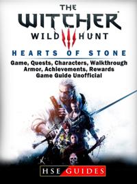 Witcher 3 Hearts of Stone Game, Quests, Characters, Walkthrough, Armor, Achievements, Rewards, Game Guide Unofficial