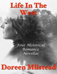 Life In the West: Four Historical Romance Novellas