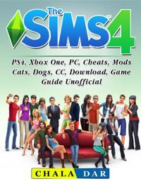 Sims 4, PS4, Xbox One, PC, Cheats, Mods, Cats, Dogs, CC, Download, Game Guide Unofficial