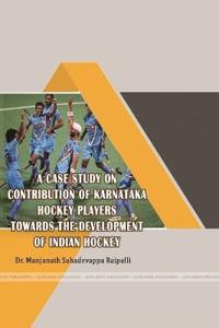 A Case Study on Contrbution of Karnataka Hockey Players Towards the Development of Indian Hockey