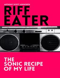 Riff Eater: The Sonic Recipe of My Life