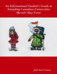 International Student's Guide to Attending Canadian Universities (Results May Vary)