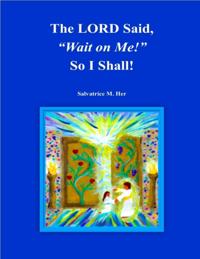 'The LORD Said, &quote;Wait on Me!&quote; So I Will!'