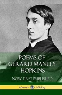 Poems of Gerard Manley Hopkins - Now First Published (Classic Works of Poetry in Hardcover)