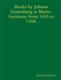 Books by Johann Gutenberg at Mainz, Germany from 1436 to 1468.