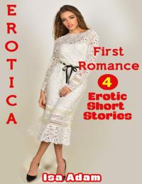 Erotica: First Romance: 4 Erotic Short Stories