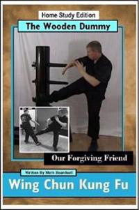 Bokomslag för "Wing Chun Kung Fu - The Wooden Dummy - Our Forgiving Friend - HSE"