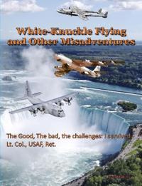 White Knuckle Flying and Other Misadventures