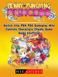 Penny Punching Princess, Switch, Vita, PSN, PS4, Gameplay, Wiki, Controls, Characters, Cheats, Game Guide Unofficial