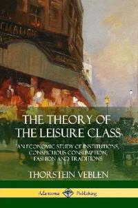 The Theory of the Leisure Class