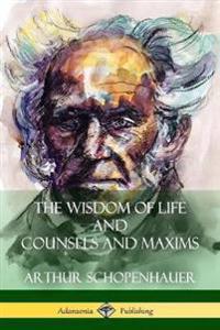 Bokomslag för "The Wisdom of Life and Counsels and Maxims"